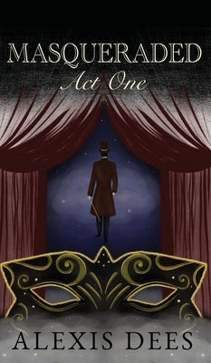 Masqueraded: Act One by Dees, Alexis