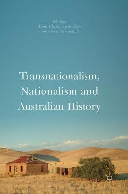Transnationalism, Nationalism and Australian History by Clark, Anna