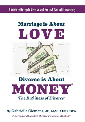 Marriage is About Love Divorce Is About Money by Clemens, Gabrielle