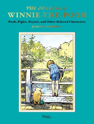 The Making of Winnie-The-Pooh: Pooh, Piglet, Eeyore, and Other Beloved Characters by Campbell, James