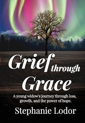 Grief through Grace by Lodor, Stephanie