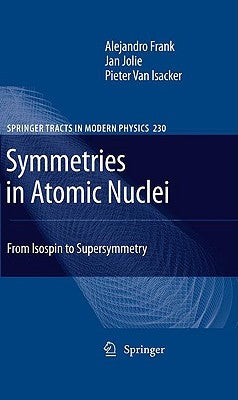 Symmetries in Atomic Nuclei: From Isospin to Supersymmetry by Frank, Alejandro