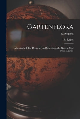 Gartenflora: Monatsschrift Fur Deutsche Und Schweizerische Garten- Und Blumenkunde; Bd.69 (1920) by Regel, E. (Eduard) 1815-1892