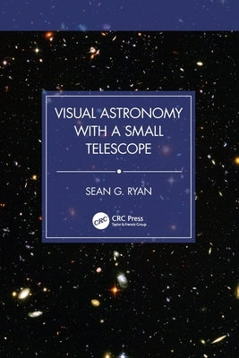 Visual Astronomy with a Small Telescope by Ryan, Sean G.