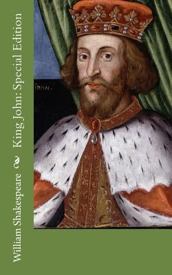 King John: Special Edition by Shakespeare, William
