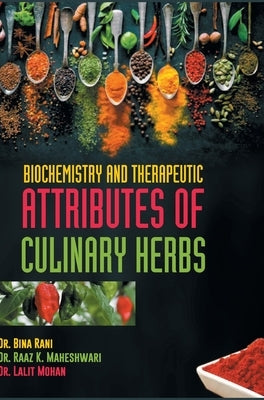 Biochemistry and Therapeutic Attributes of Culinary Herbs by Rani, Bina