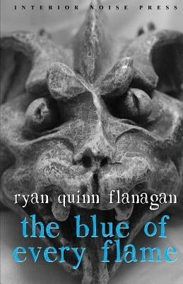 The Blue of Every Flame by Flanagan, Ryan Quinn