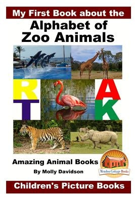 My First Book about the Alphabet of Zoo Animals - Amazing Animal Books - Children's Picture Books by Davidson, John