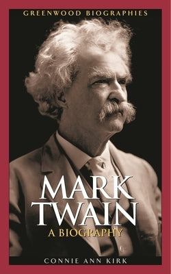 Mark Twain: A Biography by Kirk, Connie Ann