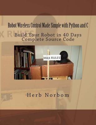 Robot Wireless Control Made Simple with Python and C by Norbom, Herb