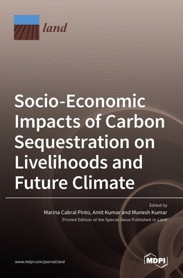 Socio-Economic Impacts of Carbon Sequestration on Livelihoods and Future Climate by Pinto, Marina Cabral