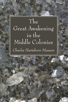 The Great Awakening in the Middle Colonies by Maxson, Charles Hartshorn