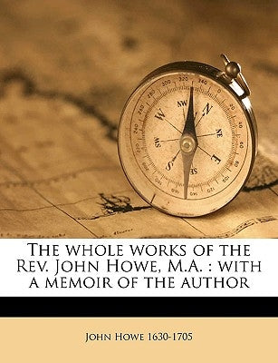 The whole works of the Rev. John Howe, M.A.: with a memoir of the author Volume 7 by Howe, John