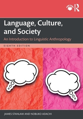 Language, Culture, and Society: An Introduction to Linguistic Anthropology by Stanlaw, James