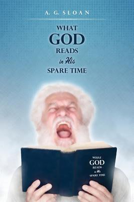 What God Reads in His Spare Time by Sloan, A. G.