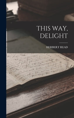 This Way, Delight by Read, Herbert