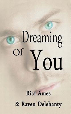 Dreaming Of You: Erotic Romance Collection Book 1 by Delehanty, Raven