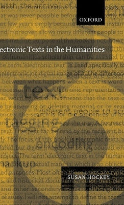 Electronic Texts in the Humanities: Principles and Practice by Hockey, Susan