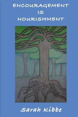 Encouragement is Nourishment by Kibbe, Sarah