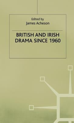 British and Irish Drama Since 1960 by Acheson, James