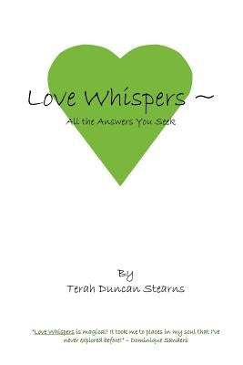 Love Whispers: All the Answers You Seek by Stearns, Terah Duncan