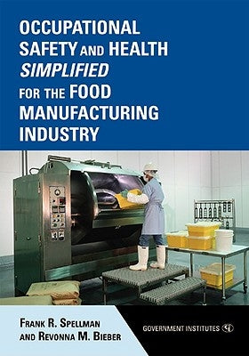 Occupational Safety and Health Simplified for the Food Manufacturing Industry by Spellman, Frank R.