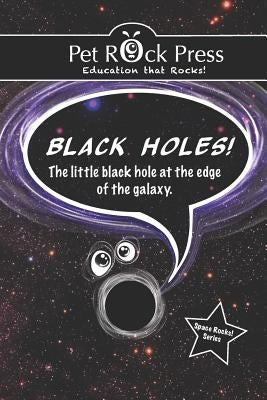BLACK HOLES! The little black hole at the edge of the galaxy. by Cunkle, Nicole J.