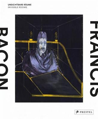 Francis Bacon: Invisible Rooms by Staatsgalerie Stuttgart
