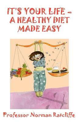 It's Your Life - A Healthy Diet Made Easy by Ratcliffe, Norman