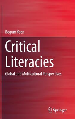 Critical Literacies: Global and Multicultural Perspectives by Yoon, Bogum