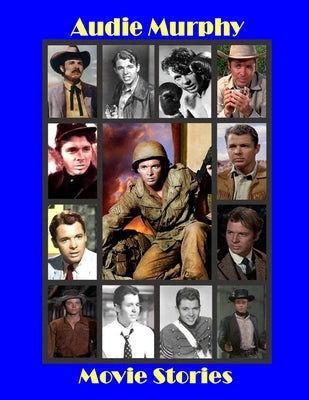 Audie Murphy Movie Stories by Williams, Jaden Rose