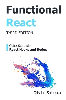 Functional React: Quick Start with React Hooks and Redux by Salcescu, Cristian