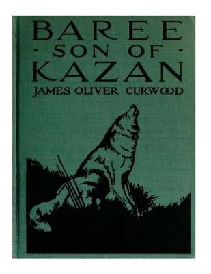 Baree, Son of Kazan by Curwood, James Oliver