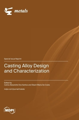 Casting Alloy Design and Characterization by Dos Santos, Carlos Alexandre