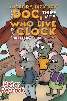 Hickory, Dickory and Doc, Three Mice Who Live in a Clock by Peacock, Peter