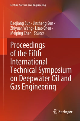 Proceedings of the Fifth International Technical Symposium on Deepwater Oil and Gas Engineering by Sun, Baojiang