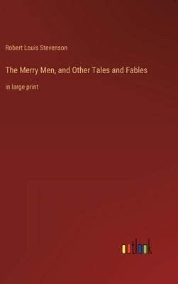 The Merry Men, and Other Tales and Fables: in large print by Stevenson, Robert Louis