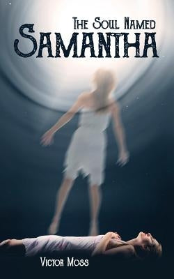 The Soul Named Samantha by Moss, Victor