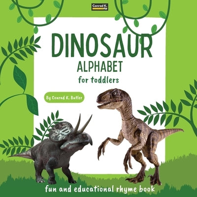 Dinosaur Alphabet for Toddlers: ABC rhyming book for kids to learn the alphabet with realistic photos of dinosaurs, a bedtime book with rhyme, letters by Butler, Conrad K.
