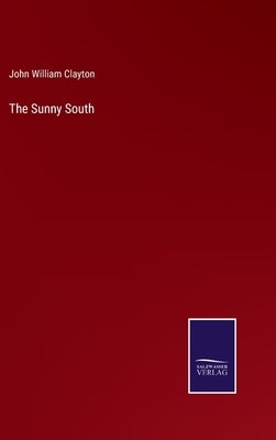 The Sunny South by Clayton, John William