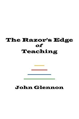 The Razor's Edge of Teaching by Glennon, John