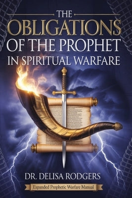 Obligations of the Prophet in Spiritual Warfare by Rodgers, Delisa