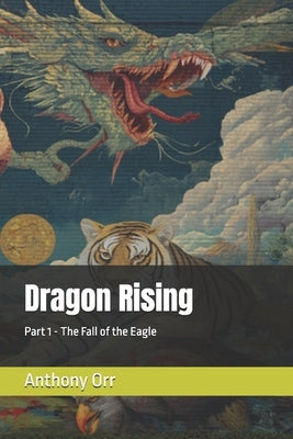 Dragon Rising: Part 1 - The Fall of the Eagle by Orr, Anthony
