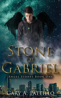 Stone of Gabriel: Angel Stones Book One by Pattillo, Gary A.