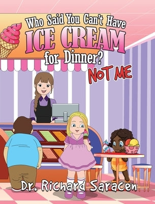 Who Said You Can't Have Ice Cream for Dinner? Not me by Saracen, Richard