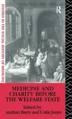 Medicine and Charity Before the Welfare State by Barry, Jonathan