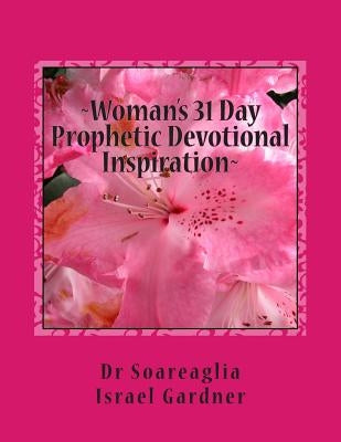Woman's 31 Day Prophetic Devotional Inspiration: "Declarative Utterances From God's Heart To Yours" by Gardner, Sidney Benjamin