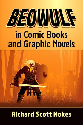 Beowulf in Comic Books and Graphic Novels by Nokes, Richard Scott