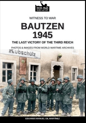 Bautzen 1945: The last victory of the Third Reich by Gil Martínez, Eduardo Manuel