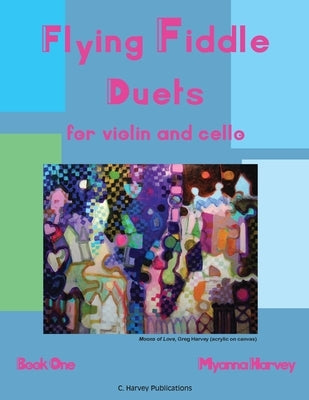 Flying Fiddle Duets for Violin and Cello, Book One by Harvey, Myanna